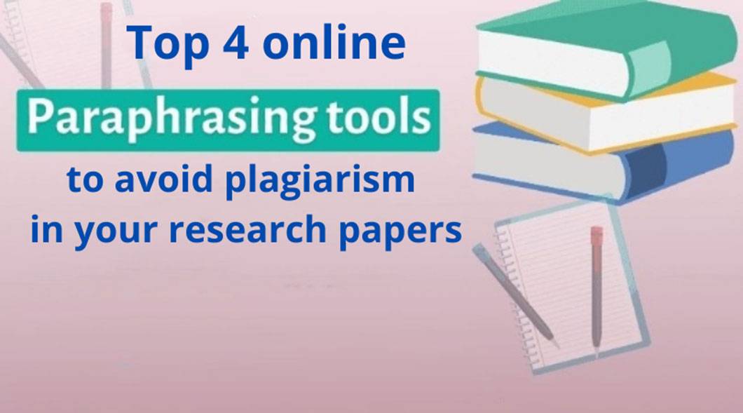 Top 4 Online Paraphrasing Tools To Avoid Plagiarism In Your Research Papers