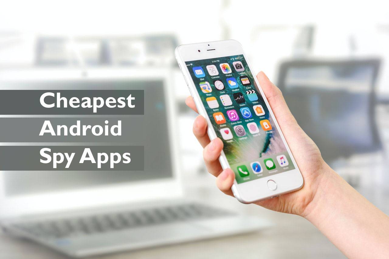 7 Cheapest Android Spy Apps to Detect Phone Without Having It
