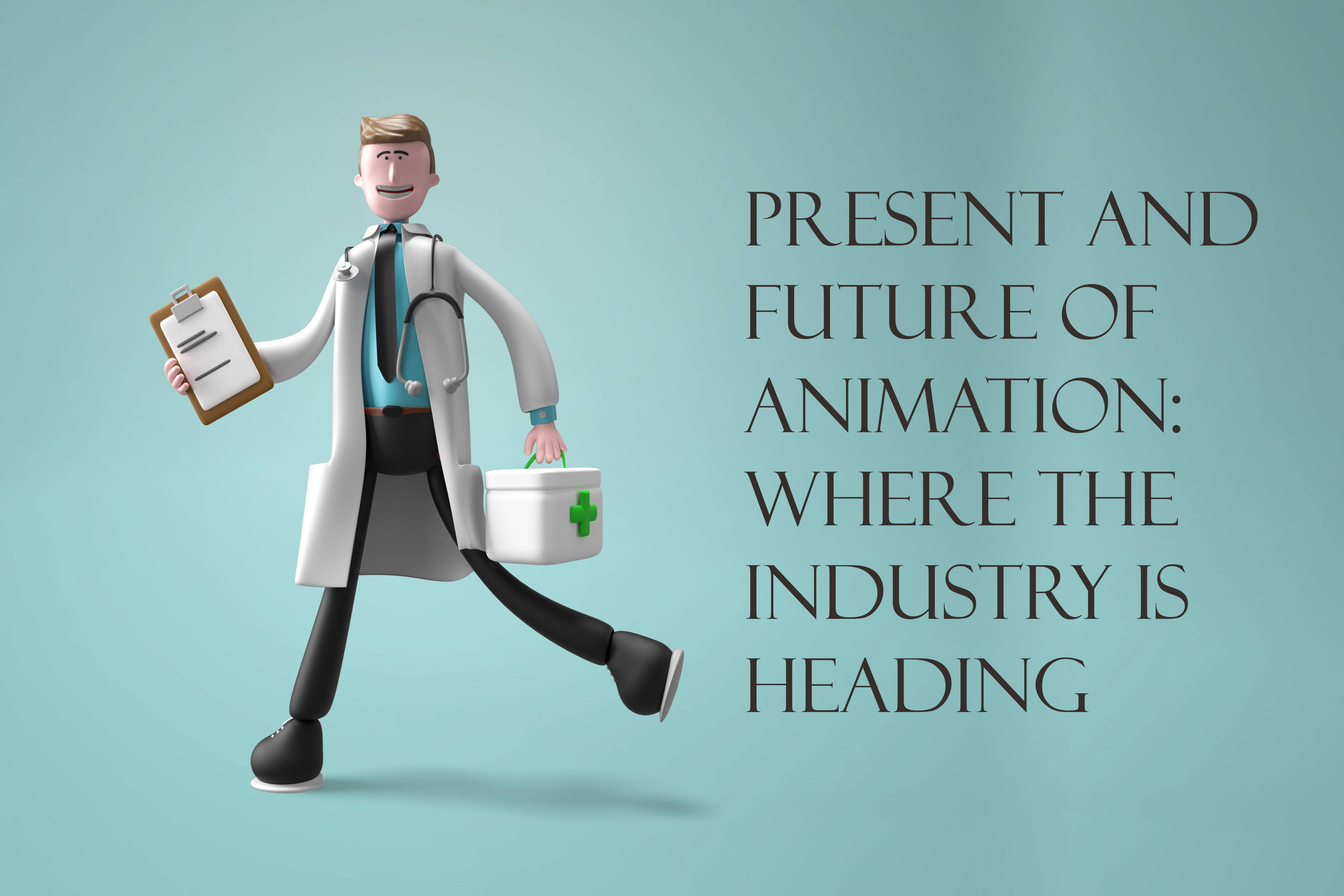 Present and Future of Animation: Where the Industry is Heading Present and Future of Animation: Where the Industry is Heading