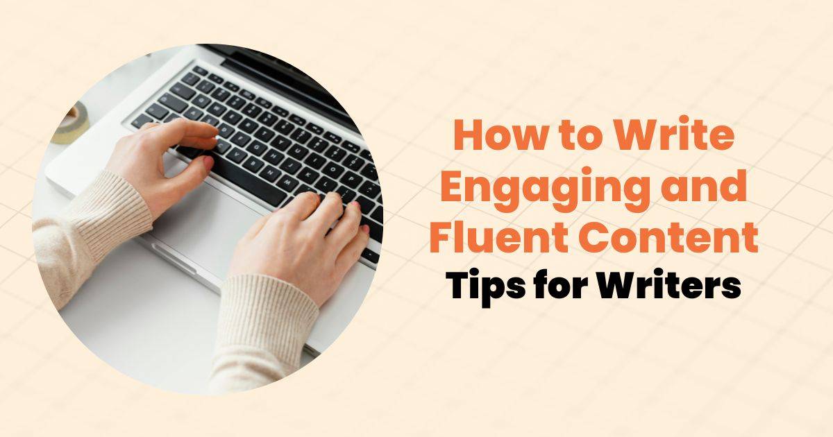 How to Write Engaging and Fluent Content | Tips for Writers