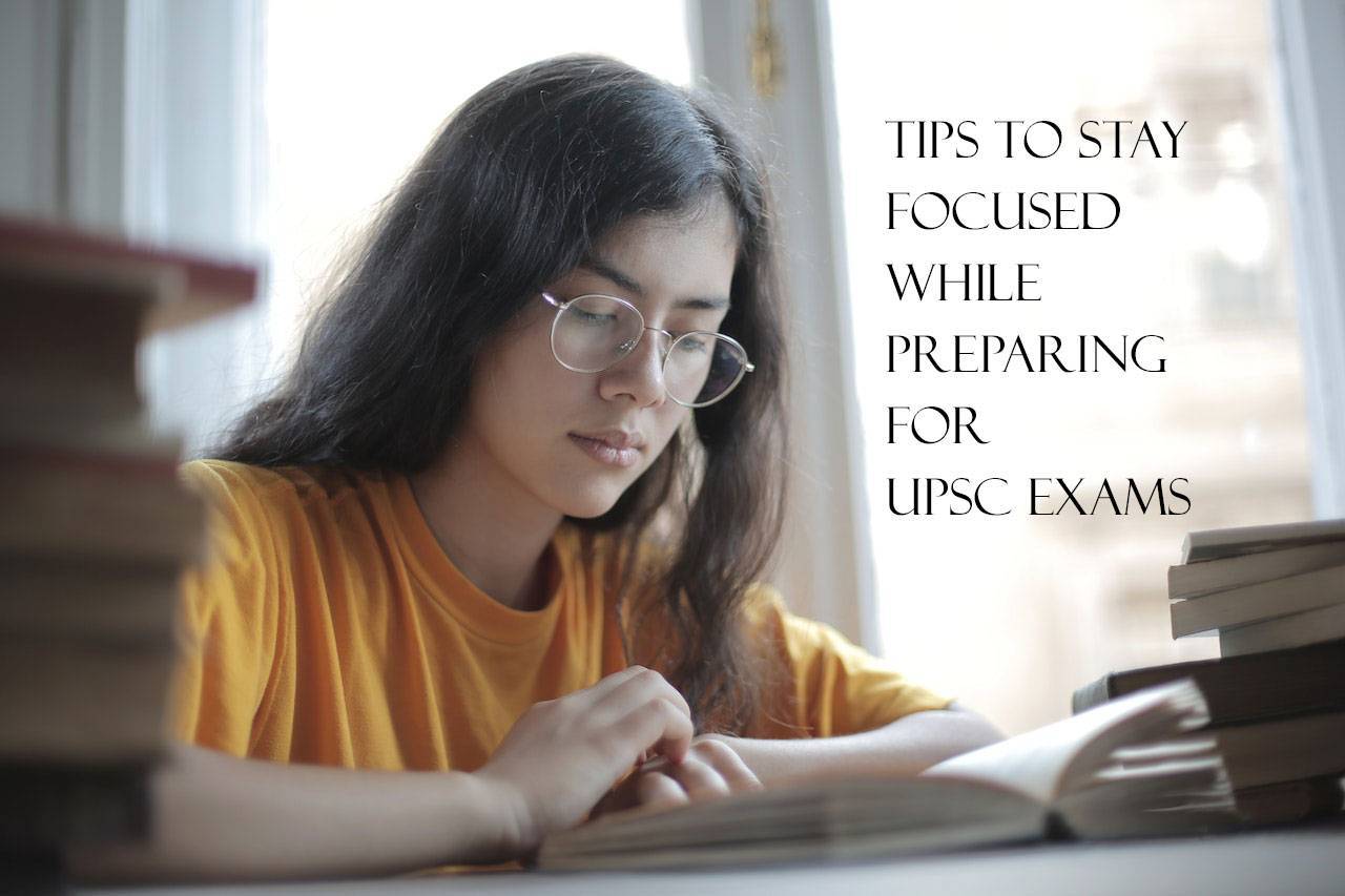 Tips To Stay Focused While Preparing For UPSC Exams