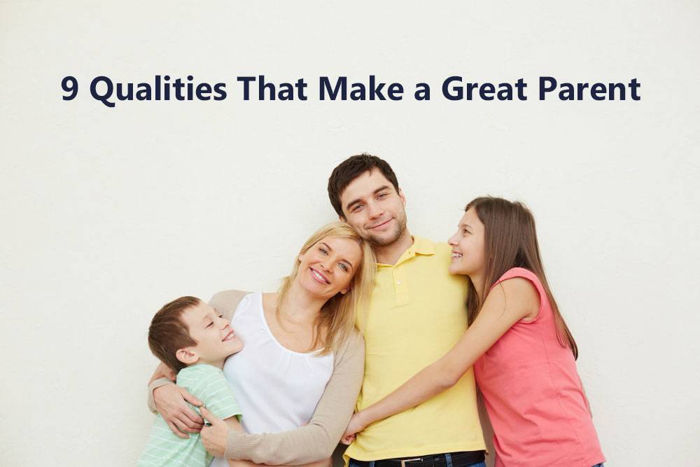 9 Qualities That Make a Great Parent