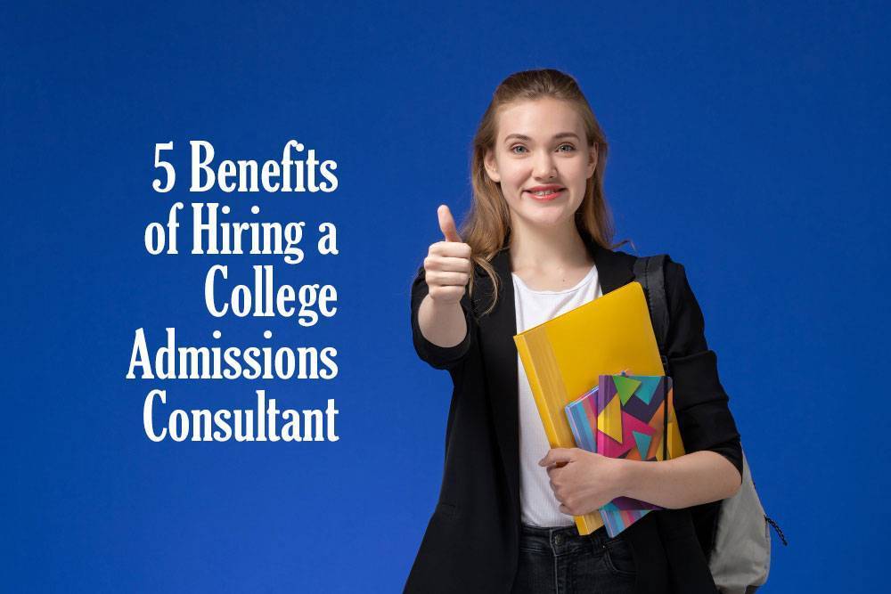 5 Benefits of Hiring a College Admissions Consultant