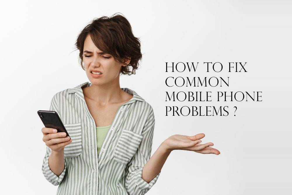 How To Fix Common Mobile Phone Problems