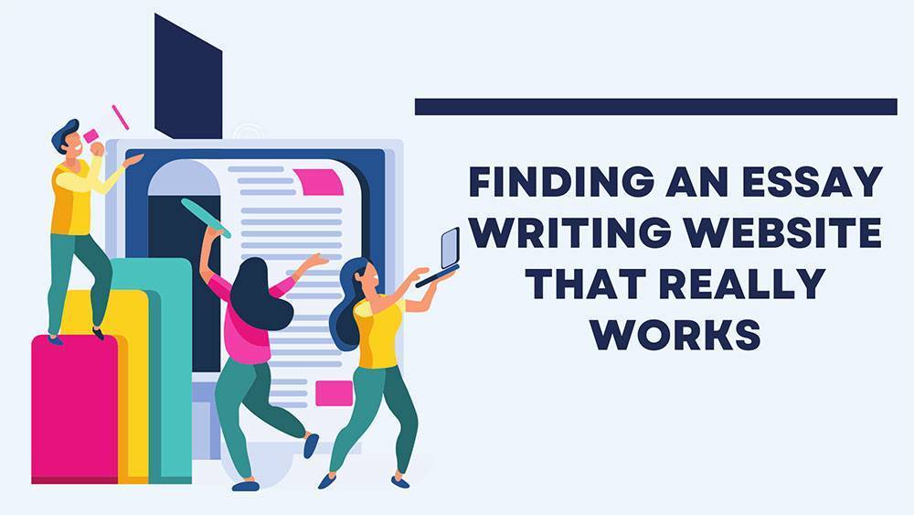Finding an Essay Writing Website That Really Works - A Complete Guide