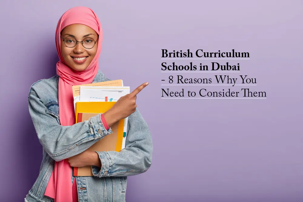 British Curriculum Schools in Dubai  - 8 Reasons Why You Need to Consider Them