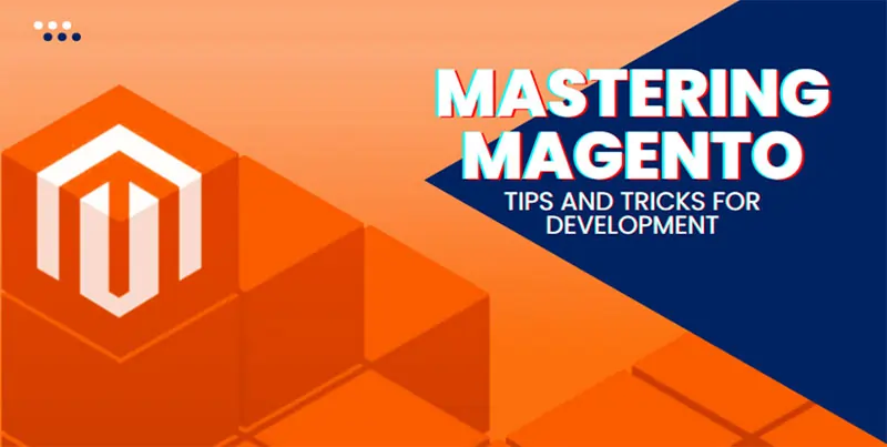 Mastering Magento: Tips and Tricks for Development