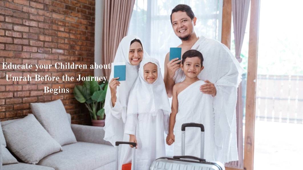 How to Educate Your Children about Umrah Before the Journey Begins?